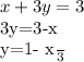 x+3y=3&#10;&#10;3y=3-x&#10;&#10;y=1- \frac{x}{3}