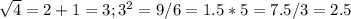 \sqrt{4}=2+1=3; 3^{2}=9/6=1.5*5=7.5/3=2.5