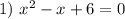 1) \ x^2-x+6=0