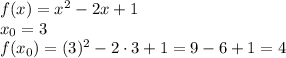 f(x)=x^2-2x+1\\x_0=3\\f(x_0)=(3)^2-2\cdot3+1=9-6+1=4