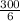 \frac{300}{6}