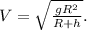 V= \sqrt{ \frac{gR^2}{R+h} } .