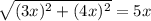 \sqrt{(3x)^2+(4x)^2}=5x