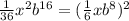 \frac{1}{36}x^2 b^{16}=( \frac{1}{6}xb^8)^2