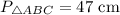 P_{\triangle ABC}=47 \text{ cm}