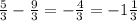 \frac{5}{3} - \frac{9}{3} = - \frac{4}{3} = -1 \frac{1}{3}