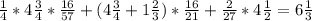 \frac{1}{4}*4 \frac{3}{4}* \frac{16}{57}+(4 \frac{3}{4}+1 \frac{2}{3})* \frac{16}{21}+ \frac{2}{27}*4 \frac{1}{2}=6 \frac{1}{3}