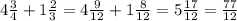 4 \frac{3}{4}+1 \frac{2}{3}=4 \frac{9}{12}+1 \frac{8}{12}=5 \frac{17}{12}= \frac{77}{12}