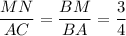 \dfrac{MN}{AC}=\dfrac{BM}{BA}=\dfrac{3}{4}