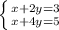 \left \{ {{x+2y=3} \atop {x+4y=5}} \right.