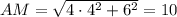 AM=\sqrt{4\cdot 4^2+6^2}=10