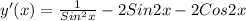 y'(x)= \frac{1}{ Sin^{2}x}-2Sin2x-2Cos2x