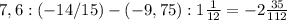 7,6:(-14/15)-(-9,75):1 \frac{1}{12}=-2 \frac{35}{112}