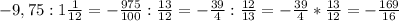 -9,75:1 \frac{1}{12}=- \frac{975}{100}:\frac{13}{12}=- \frac{39}{4}:\frac{12}{13}= - \frac{39}{4}*\frac{13}{12}=- \frac{169}{16}