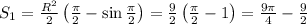 S_1=\frac{R^2}2\left(\frac\pi2-\sin\frac\pi2\right)=\frac92\left(\frac\pi2-1\right)=\frac{9\pi}4-\frac92