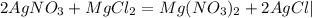 \displaystyle 2AgNO_3+MgCl_2=Mg(NO_3)_2+2AgCl|