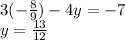 3(- \frac{8}{9})-4y=-7 \\ &#10;y= \frac{13}{12}