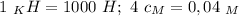 1 \ _KH=1000 \ H; \ 4 \ c_M=0,04 \ _M