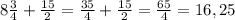8 \frac{3}{4}+ \frac{15}{2}= \frac{35}{4}+ \frac{15}{2}= \frac{65}{4} =16,25