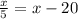 \frac{x}{5}=x-20