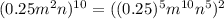 (0.25m^{2} n)^{10} = ((0.25)^{5} m^{10} n^{5})^{2}