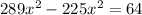 289x^2-225x^2=64