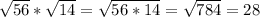 \sqrt{56}*\sqrt{14}=\sqrt{56*14}=\sqrt{784}=28