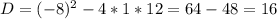 D=(-8)^2-4*1*12=64-48=16