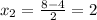 x_2= \frac{8-4}{2} =2