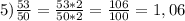 5) \frac{53}{50}= \frac{53*2}{50*2}= \frac{106}{100}=1,06