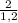 \frac{2}{1,2}