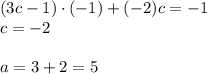 (3c-1)\cdot(-1)+(-2)c=-1\\&#10;c=-2\\\\&#10;a=3+2=5