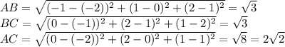 AB=\sqrt{(-1-(-2))^2+(1-0)^2+(2-1)^2}=\sqrt3\\BC=\sqrt{(0-(-1))^2+(2-1)^2+(1-2)^2}=\sqrt3\\AC=\sqrt{(0-(-2))^2+(2-0)^2+(1-1)^2}=\sqrt8=2\sqrt2