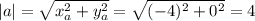 |a|= \sqrt{x^2_a+y^2_a}= \sqrt{(-4)^2+0^2}=4
