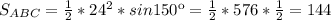 S_{ABC}= \frac{1}{2}*24^2*sin150к= \frac{1}{2}*576* \frac{1}{2} =144