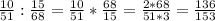 \frac{10}{51}: \frac{15}{68}= \frac{10}{51}* \frac{68}{15}= \frac{2*68}{51*3} = \frac{136}{153}