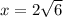 x=2 \sqrt{6}