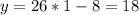 y=26*1-8=18