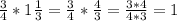 \frac{3}{4} * 1\frac{1}{3} = \frac{3}{4} * \frac{4}{3} = \frac{3*4}{4*3} =1