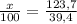 \frac{x}{100} = \frac{123,7}{39,4}