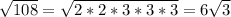 \sqrt{108} = \sqrt{2*2*3*3*3} = 6\sqrt{3}