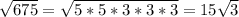 \sqrt{675} = \sqrt{5*5*3*3*3} =15 \sqrt{3}