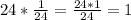 24* \frac{1}{24} = \frac{24*1}{24} =1