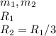 m_1, m_2\\&#10;R_{1} \\&#10;R_{2} = R_{1}/3