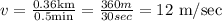 v = \frac{0.36\text{km}}{0.5\text{min}} = \frac{360m}{30sec} = 12 \text{ m/sec}