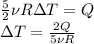 \frac{5}{2}\nu R\Delta T = Q \\&#10;\Delta T = \frac{2Q}{5\nu R}