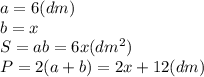 a=6(dm)\\b=x\\S=ab=6x(dm^2)\\P=2(a+b)=2x+12(dm)