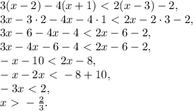 3(x-2)-4(x+1)\ \textless \ 2(x-3)-2, \\ 3x-3\cdot2-4x-4\cdot1\ \textless \ 2x-2\cdot3-2, \\ 3x-6-4x-4\ \textless \ 2x-6-2, \\ 3x-4x-6-4\ \textless \ 2x-6-2, \\ -x-10\ \textless \ 2x-8, \\ -x-2x\ \textless \ -8+10, \\ -3x\ \textless \ 2, \\ x\ \textgreater \ -\frac{2}{3}.