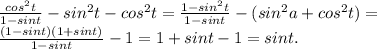 \frac{cos^2t}{1-sint}- sin^2t-cos^2t=\frac{1-sin^2t}{1-sint}-(sin^2a+cos^2t)=\\\frac{(1-sint)(1+sint)}{1-sint}-1=1+sint-1=sint.