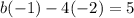 b(-1)-4(-2)=5&#10;